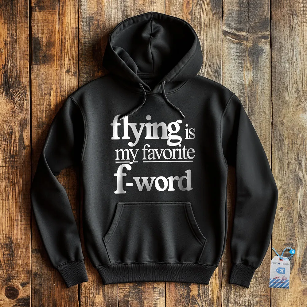 Flying Is My Favorite F-Word - Pullover Hoodie