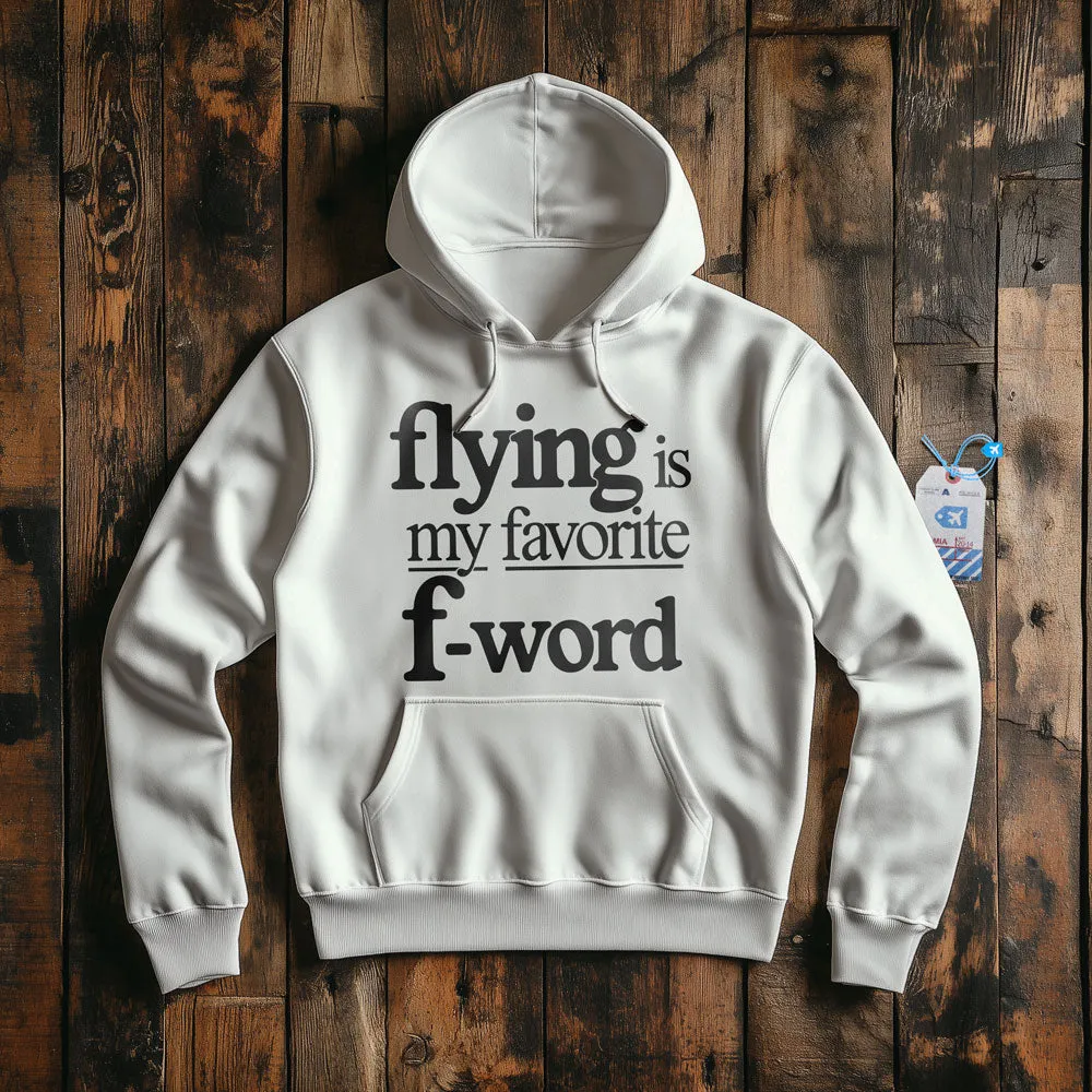 Flying Is My Favorite F-Word - Pullover Hoodie