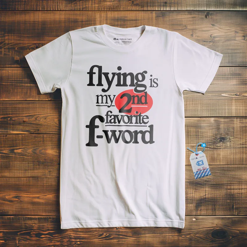 Flying Is My Second Favorite F-Word - T-Shirt