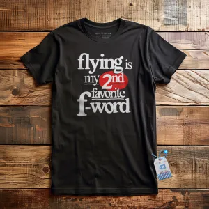 Flying Is My Second Favorite F-Word - T-Shirt