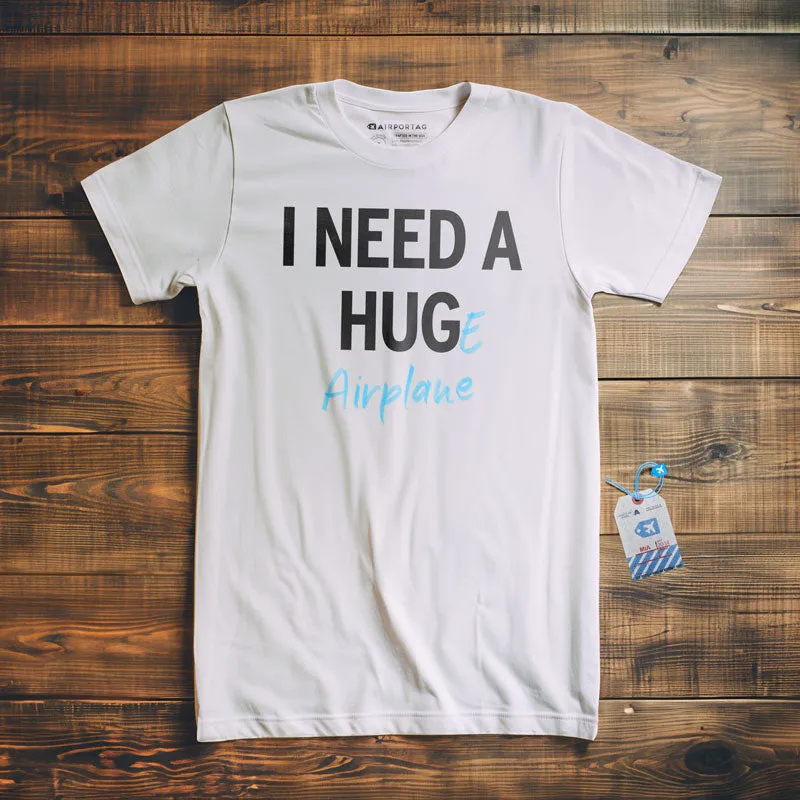 I Need a Hug-e Airplane - T-Shirt