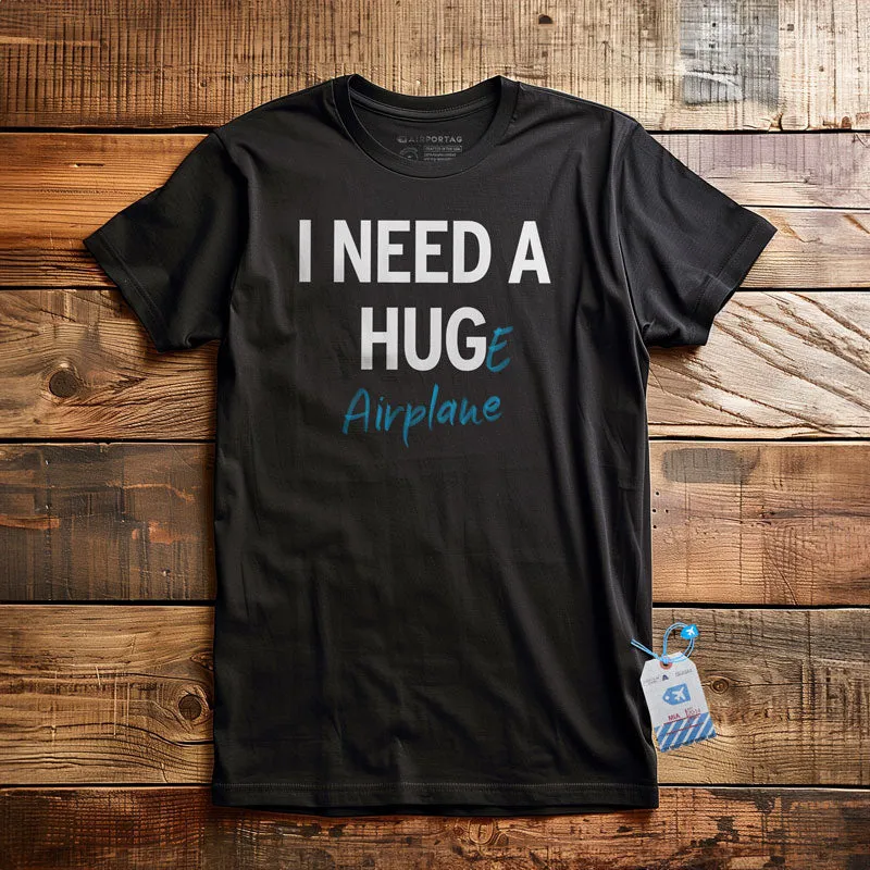 I Need a Hug-e Airplane - T-Shirt