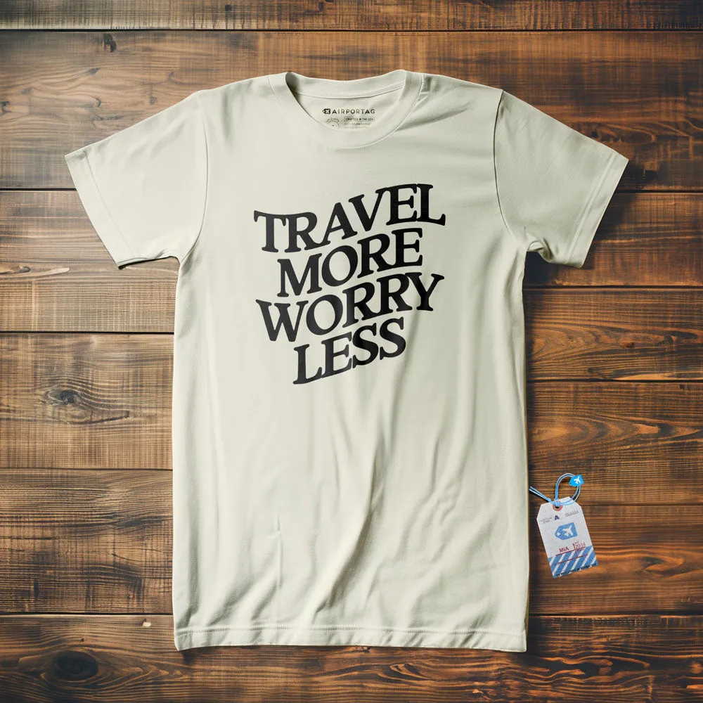 Travel More, Worry Less - T-Shirt