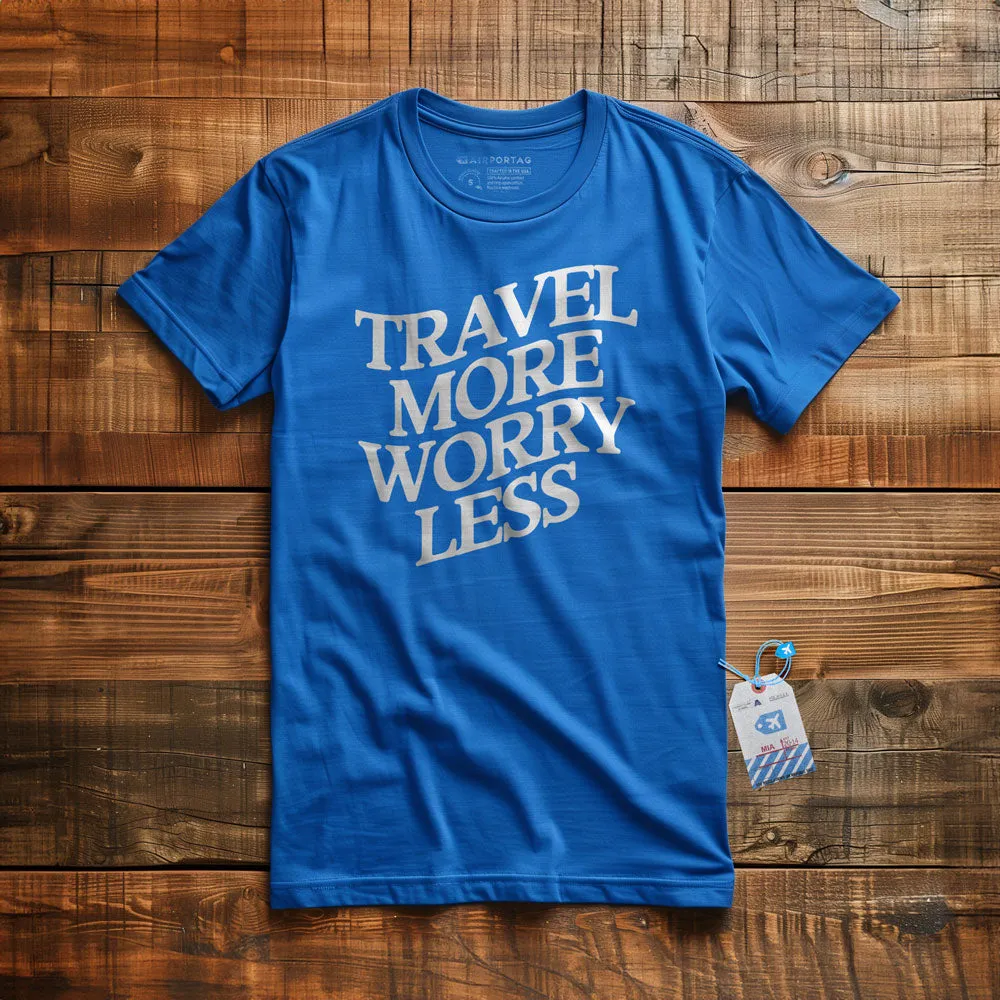 Travel More, Worry Less - T-Shirt