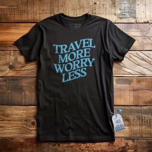 Travel More, Worry Less - T-Shirt