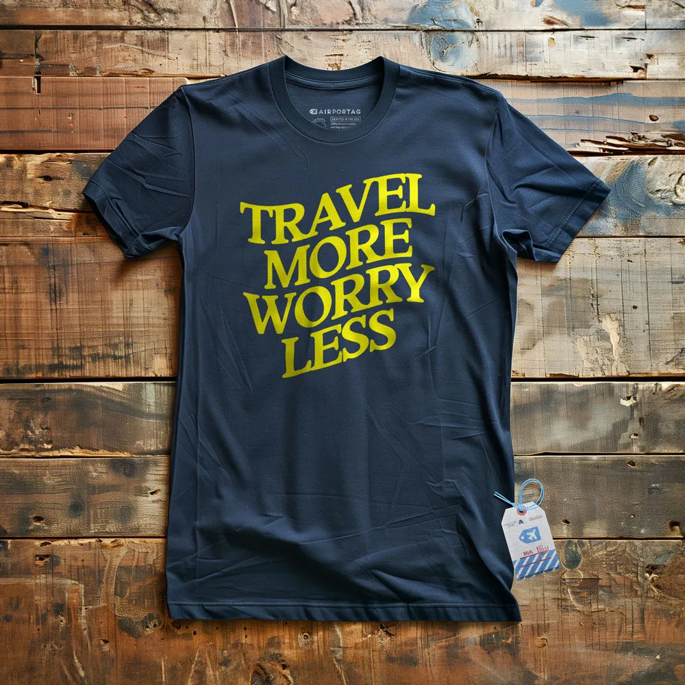 Travel More, Worry Less - T-Shirt